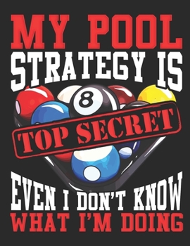 My Pool Strategy is Top Secret Even I Dont Know what iam Doing: Planner Weekly and Monthly for 2020 Calendar Business Planners Organizer For To do list 8,5“ x 11“ Pool Billiard Snooker