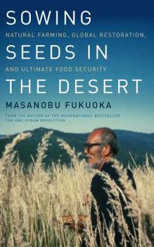 Hardcover Sowing Seeds in the Desert: Natural Farming, Global Restoration, and Ultimate Food Security Book