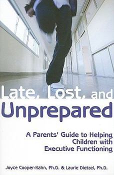 Paperback Late, Lost, and Unprepared: A Parents' Guide to Helping Children with Executive Functioning Book