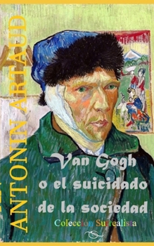 VAN GOGH: O EL SUICIDADO DE LA SOCIEDAD (Colección Surrealista) (Spanish Edition)