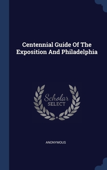 Hardcover Centennial Guide Of The Exposition And Philadelphia Book