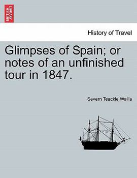 Paperback Glimpses of Spain; or notes of an unfinished tour in 1847. Book