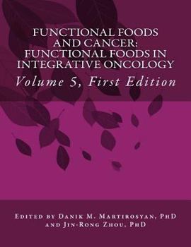 Functional Foods and Cancer: Functional Foods in Integrative Oncology: Volume 5, First Edition