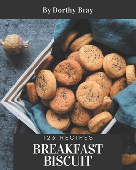Paperback 123 Breakfast Biscuit Recipes: Start a New Cooking Chapter with Breakfast Biscuit Cookbook! Book
