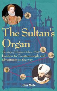 Paperback The Sultan's Organ: London to Constantinople in 1599 and adventures on the way Book