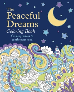 Paperback The Peaceful Dreams Coloring Book: Calming Images to Soothe Your Mind Book