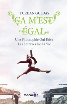 Paperback Ça m'est égal: Une Philosophie Qui Brise Les Entraves De La Vie [French] Book