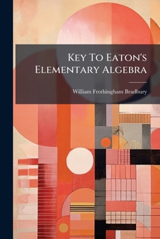 Paperback Key To Eaton's Elementary Algebra: Giving Solutions Of The Examples Book