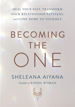 Paperback Becoming the One: Heal Your Past, Transform Your Relationship Patterns, and Come Home to Yourself Book