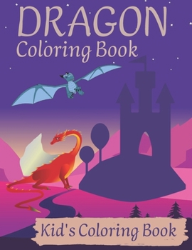 My Favorite Coloring Book Of Dragons for Kids: 50 Cute Fun Dragons, An Easy Coloring Book for Kids Includes Drawing Dragons Toddlers Children for Boys for Girls for kids 2-4 ... for kids age 4-8: Colo
