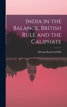 Hardcover India in the Balance, British Rule and the Caliphate Book
