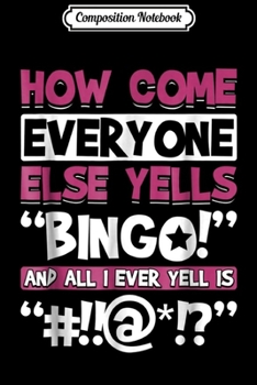 Paperback Composition Notebook: How Come Everyone Else Yells Bingo Funny Luck Player Journal/Notebook Blank Lined Ruled 6x9 100 Pages Book