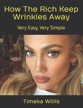 Paperback How The Rich Keep Wrinkles Away: Very Easy, Very Simple Book