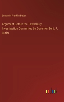 Argument Before the Tewksbury Investigation Committee by Governor Benj. F. Butler