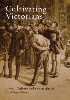 Hardcover Cultivating Victorians: Liberal Culture and the Aesthetic Book