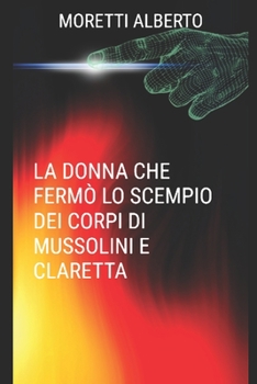 Paperback La Donna Che Fermo' Lo Scempio Dei Corpi Di Mussolini E Claretta [Italian] Book