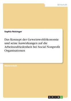 Paperback Das Konzept der Geweinwohlökonomie und seine Auswirkungen auf die Arbeitszufriedenheit bei Social Nonprofit Organisationen [German] Book