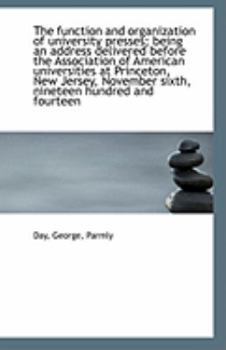 The Function and Organization of University Presses; Being an Address Delivered Before the Associati