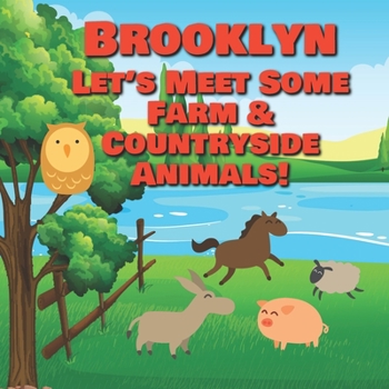 Brooklyn Let's Meet Some Farm & Countryside Animals!: Farm Animals Book for Toddlers - Personalized Baby Books with Your Child's Name in the Story - ... Books Ages 1-3 (Personalized Books for Kids)