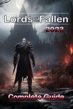 Paperback Lords of the Fallen (2023) Complete Guide: Best Tips, Tricks, Strategies and much more ! Book