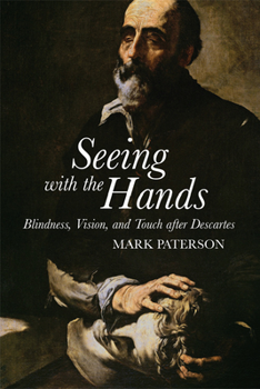 Hardcover Seeing with the Hands: Blindness, Vision and Touch After Descartes Book