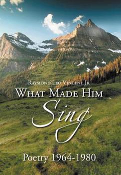 Hardcover What Made Him Sing: Poerty 1964-1980 Book