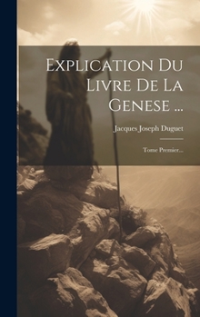 Hardcover Explication Du Livre De La Genese ...: Tome Premier... [French] Book