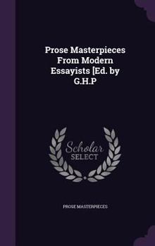 Prose Masterpieces From Modern Essayists [Ed. by G.H.P