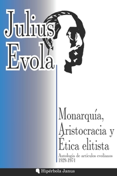 Paperback Monarquía, Aristocracia y Ética elitista: Antología de artículos evolianos 1929-1974 [Spanish] Book