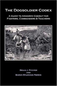 Paperback The Dogsoldier Codex: A Guide to Armored Combat for Fighters, Commanders & Teachers Book