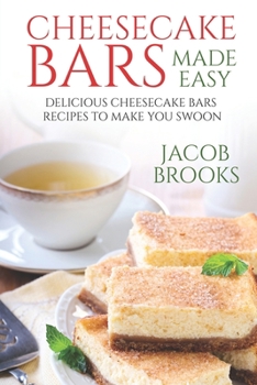 Paperback Cheesecake Bars Made Easy: Delicious Cheesecake Bars Recipes to Make You Swoon Book
