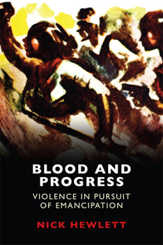 Hardcover Blood and Progress: Violence in Pursuit of Emancipation Book