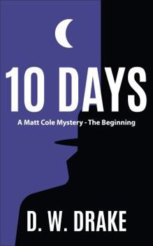 Paperback 10 DAYS: A Matt Cole Mystery - The Beginning (Matt Cole Mysteries) Book
