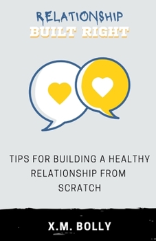 Paperback Relationship Built Right: Tips for Building a Healthy Relationship from Scratch Book