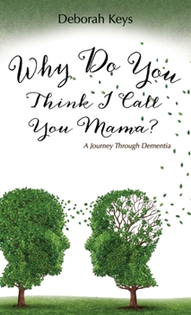 Hardcover Why Do You Think I Call You Mama? A Journey Through Dementia Book