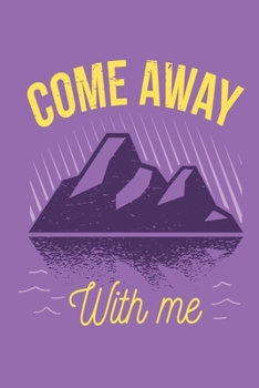 Paperback Come Away With Me: This is the last thing you always forget to take with - Cute Mountains Hiniking travel Notebool to write your Good Tho Book