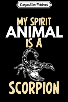 Composition Notebook: My Spirit Animal Is Scorpion Funny Gift Lover Men Women Kid Premium  Journal/Notebook Blank Lined Ruled 6x9 100 Pages