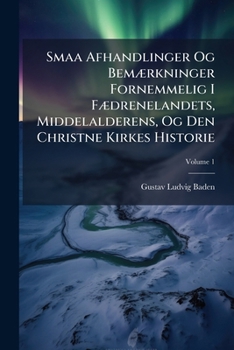 Smaa Afhandlinger Og BemÃ]rkninger Fornemmelig I FÃ]drenelandets, Middelalderens, Og Den Christne Kirkes Historie (Danish Edition)
