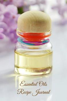 Paperback Essential Oils Recipe Journal: Recipes Notebook - Log Book to Organize Your Aromatherapy and Essential Oils Book
