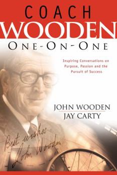 Hardcover Coach Wooden One-On-One: Inspiring Conversations on Purpose, Passion and the Pursuit of Success Book