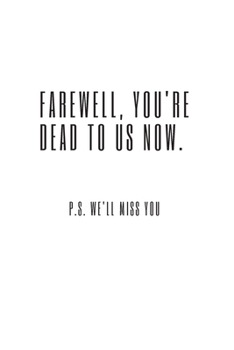 Farewell, you're dead to us now. p.s. we'll miss you: Going away Gift for Coworker / Colleague leaving Gifts | Blank Lined Composition Notebook, Journal & Planner