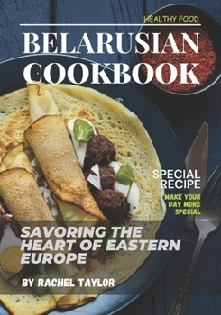 Paperback Belarusian Cookbook: Savoring the Heart of Eastern Europe Book
