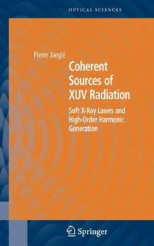 Hardcover Coherent Sources of Xuv Radiation: Soft X-Ray Lasers and High-Order Harmonic Generation Book