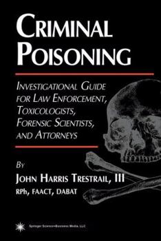 Paperback Criminal Poisoning: An Investigational Guide for Law Enforcement, Toxicologists, Forensic Scientists, and Attorneys Book