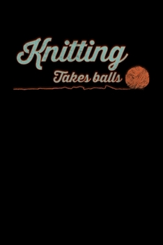 Knitting Takes Balls: Composition Lined Notebook Journal Funny Gag Gift