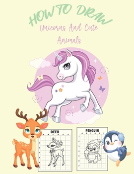 Paperback How To Draw Unicorns And Cute Animals: How To Draw Unicorns And Other Cute Animals For Kids Book