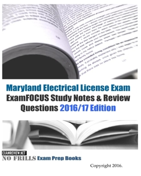 Maryland Electrical License Exam ExamFOCUS Study Notes and Review Questions 2016/17 Edition