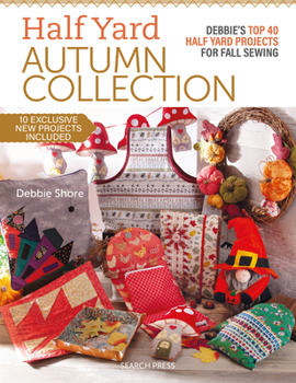 Paperback Half Yard Autumn: Debbie's Top 40 Half Yard Sewing Projects for Fall Sewing Book