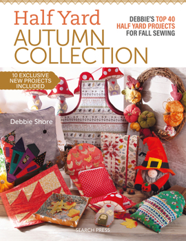 Paperback Half Yard Autumn Collection: Debbie's Top 40 Half Yard Sewing Projects for Fall Sewing Book