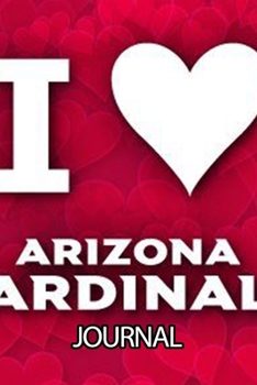 Journal: The Arizona Cardinals Professional American Football Valley of the Sun Team Soft Glossy Cover Daily Creative Writing Workbook for Teens & ... Woman Journal Paper 6 x 9 Inches 110 Pages